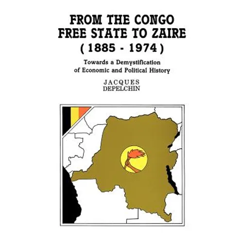 From the Congo Free State to Zaire (1885-1974). Towards a Demystification of Economic and Political History - Paperback