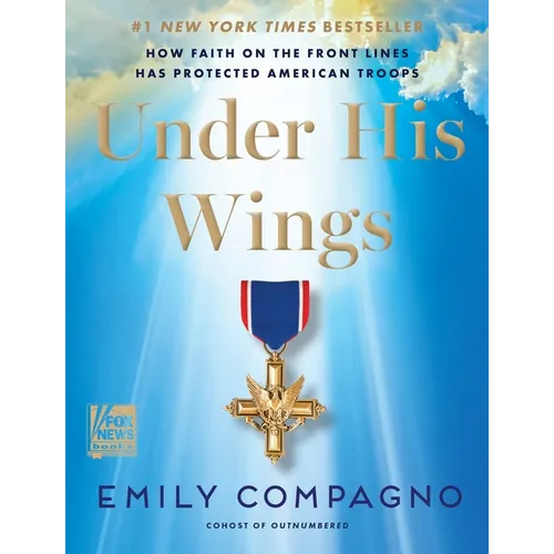 Under His Wings: How Faith on the Front Lines Has Protected American Troops - Hardcover