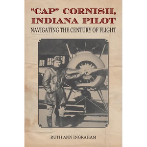 Cap Cornish, Indiana Pilot: Navigating the Century of Flight - Paperback