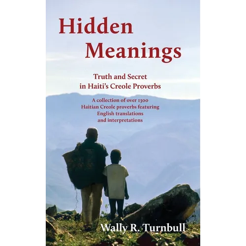 Hidden Meanings: Truth and Secret in Haiti's Creole Proverbs - Hardcover