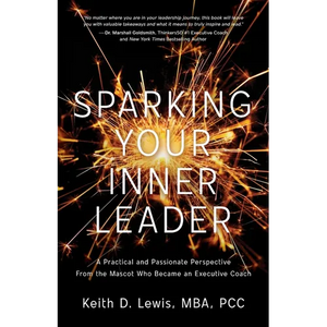 Sparking Your Inner Leader: A Practical and Passionate Perspective from the Mascot Who Became an Executive Coach - Paperback