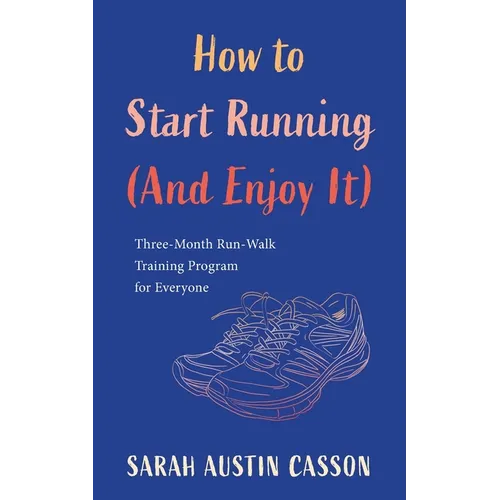 How to Start Running (And Enjoy It) - Paperback