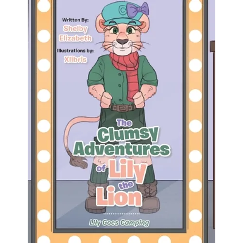 The Clumsy Adventures of Lily the Lion: Lily Goes Camping - Paperback