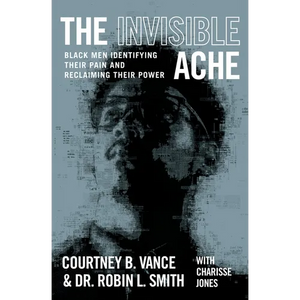 The Invisible Ache: Black Men Identifying Their Pain and Reclaiming Their Power - Paperback