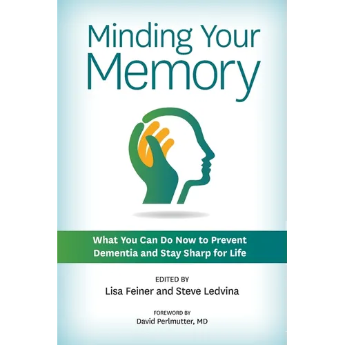 Minding Your Memory: What You Can Do Now to Prevent Dementia and Stay Sharp for Life - Paperback