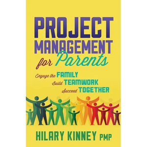 Project Management for Parents: Engage the Family, Build Teamwork, Succeed Together - Paperback