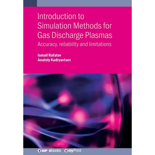 Introduction to Simulation Methods for Gas Discharge Plasmas: Accuracy, reliability and limitations - Paperback