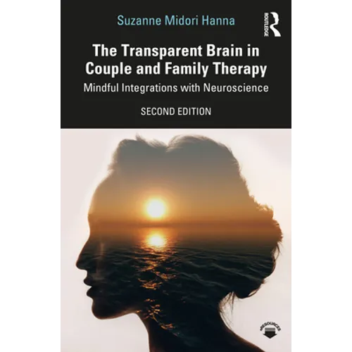 The Transparent Brain in Couple and Family Therapy: Mindful Integrations with Neuroscience - Paperback