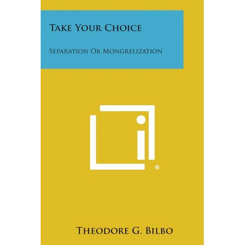 Take Your Choice: Separation Or Mongrelization - Paperback