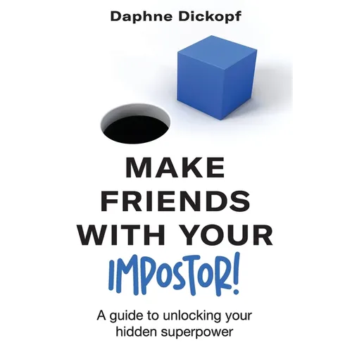 Making Friends with Your Imposter! A Guide to Unlocking Your Hidden Superpower - Paperback