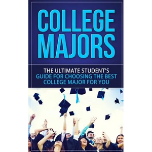College Majors: The Ultimate Student's Guide for Choosing The Best College Major For You - Paperback