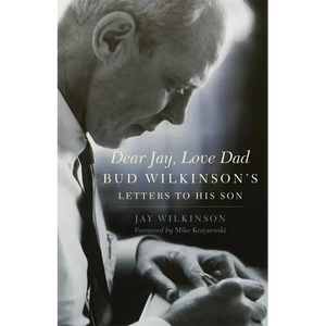 Dear Jay, Love Dad: Bud Wilkinson's Letters to His Son - Paperback