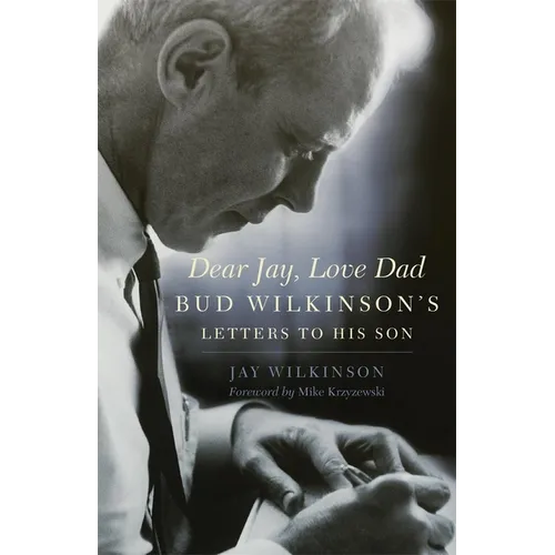 Dear Jay, Love Dad: Bud Wilkinson's Letters to His Son - Paperback