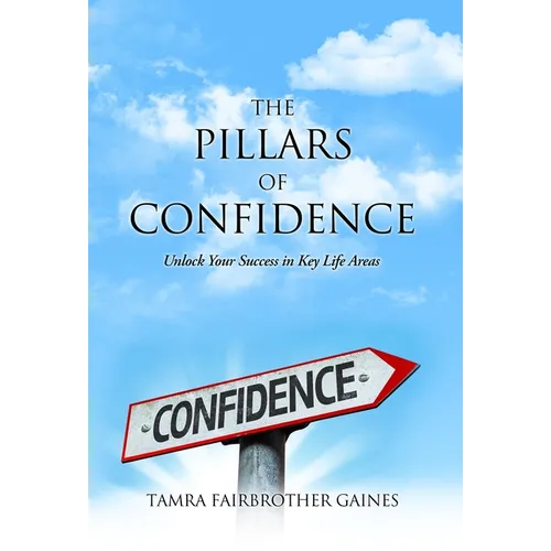 The Pillars of Confidence: Unlock Your Success in Key Life Areas - Hardcover