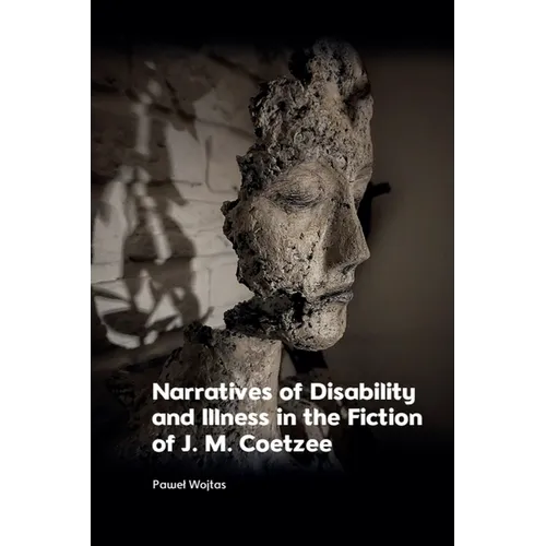 Narratives of Disability and Illness in the Fiction of J. M. Coetzee - Paperback