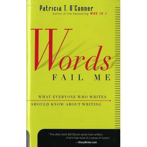 Words Fail Me: What Everyone Who Writes Should Know about Writing - Paperback