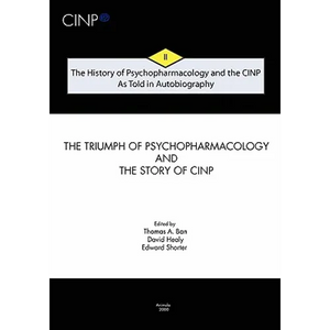 The History of Psychopharmacology and the CINP - As Told in Autobiography: The triumph of Psychopharmacology and the story of CINP - Paperback