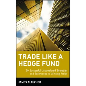 Trade Like a Hedge Fund: 20 Successful Uncorrelated Strategies and Techniques to Winning Profits - Hardcover