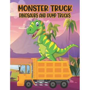 Monster Truck Dinosaurs And Dump Trucks Coloring Book: Amazing Coloring Book for Kids Filled with 50 Pages of Monster Trucks Cute and Fun 50 Pages Mon - Paperback