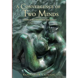 A Convergence of Two Minds: Origins of Self-awareness and Identity - Hardcover