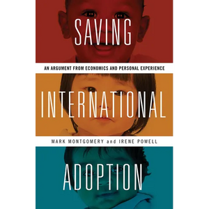 Saving International Adoption: An Argument from Economics and Personal Experience - Hardcover