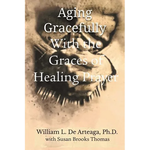 Aging Gracefully with the Graces of Healing Prayer - Paperback