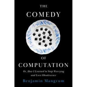 The Comedy of Computation: Or, How I Learned to Stop Worrying and Love Obsolescence - Paperback