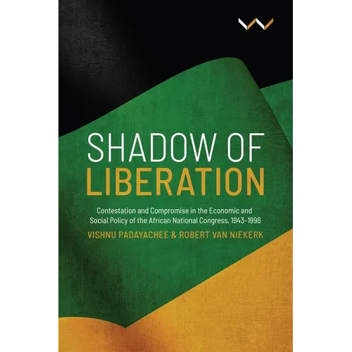 Shadow of Liberation: Contestation and Compromise in the Economic and Social Policy of the African National Congress, 1943-1996 - Paperback