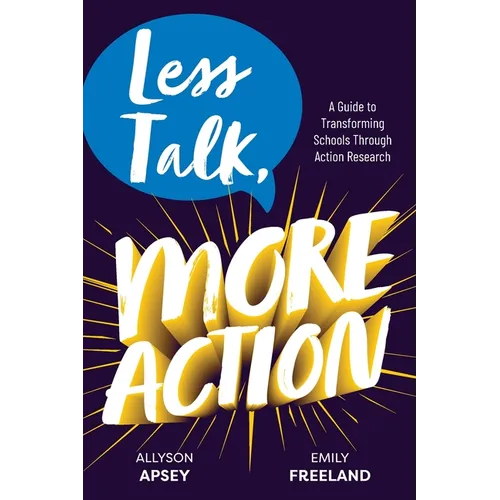 Less Talk, More Action: A Guide to Transforming Schools Through Action Research - Paperback