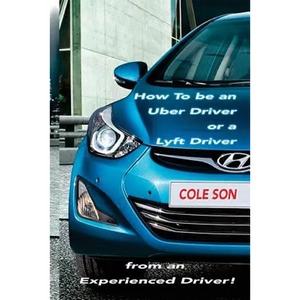How to be an Uber Driver or a Lyft Driver by Cole Son - Paperback