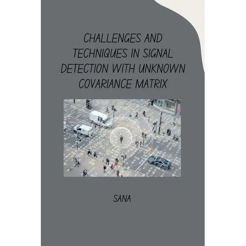 Challenges and Techniques in Signal Detection with Unknown Covariance Matrix - Paperback