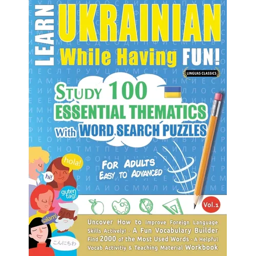 Learn Ukrainian While Having Fun! - For Adults: Easy to Advanced - Study 100 Essential Thematics with Word Search Puzzles - Vol.1 - Paperback
