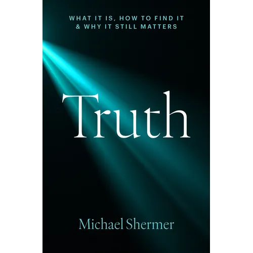 Truth: What It Is, How to Find It, and Why It Still Matters - Hardcover