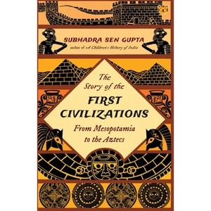 The Story of the First Civilizations from Mesopotamia to the Aztecs - Paperback