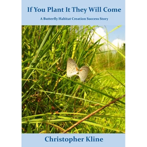 If You Plant It They Will Come: A Butterfly Habitat Creation Success Story - Paperback