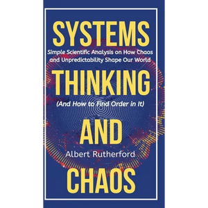 The Systems Thinker - Dynamic Systems: Make Better Decisions and Find Lasting Solutions Using Scientific Analysis. - Hardcover