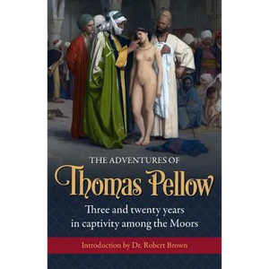 The Adventures of Thomas Pellow: Three and twenty years in captivity among the Moors - Paperback