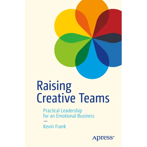 Raising Creative Teams: Practical Leadership for an Emotional Business - Paperback