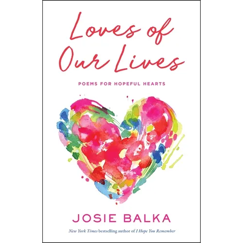 Loves of Our Lives: Poems for Hopeful Hearts - Hardcover