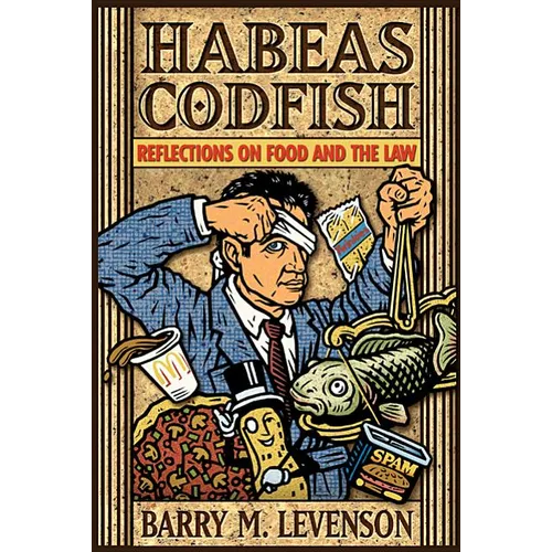 Habeas Codfish: Reflections on Food and the Law - Hardcover