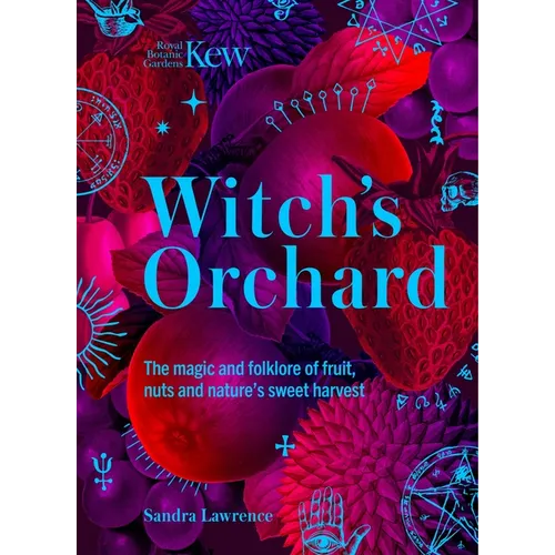 Witch's Orchard: The Magic and Folklore of Fruit, Nuts and Nature's Sweet Harvest - Hardcover