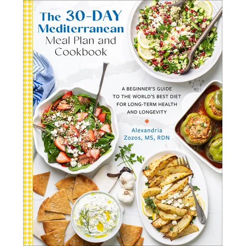The 30-Day Mediterranean Meal Plan and Cookbook: A Beginner's Guide to the World's Best Diet for Long-Term Health and Longevity - Paperback