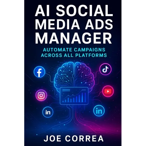 AI Social Media Ads Manager: Automate Campaigns Across All Platforms - Paperback