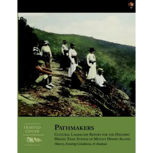 Pathmakers: Cultural Landscape Report for the Historic Hiking Trail System of Mount Desert Island: History, Existing Conditions, & Analysis - Paperback