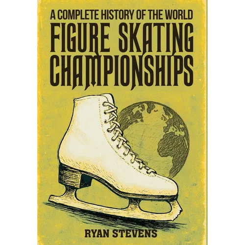 A Complete History of the World Figure Skating Championships - Hardcover