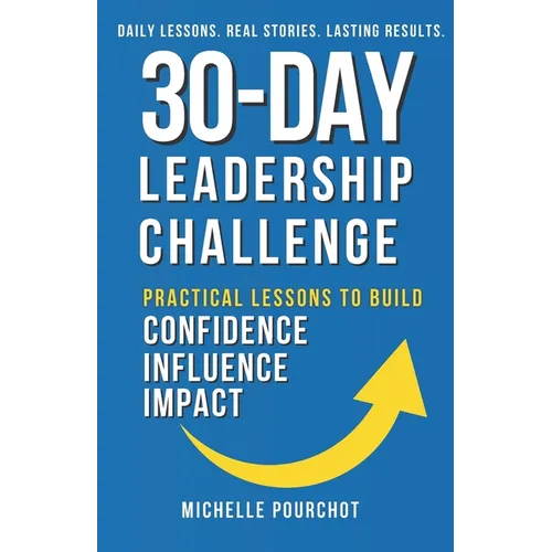 30-Day Leadership Challenge: Practical Lessons to Build Confidence Influence Impact - Paperback
