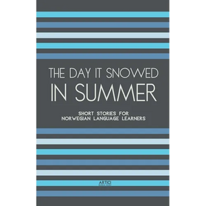 The Day It Snowed In Summer: Short Stories for Norwegian Language Learners - Paperback