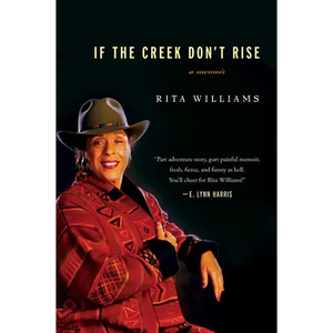 If the Creek Don't Rise: My Life Out West with the Last Black Widow of the Civil War - Paperback