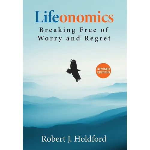 Lifeonomics: Breaking Free From Worry and Regret - Hardcover
