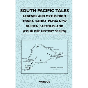 South Pacific Tales - Legends and Myths from Tonga, Samoa, Papua New Guinea, Easter Island (Folklore History Series) - Paperback